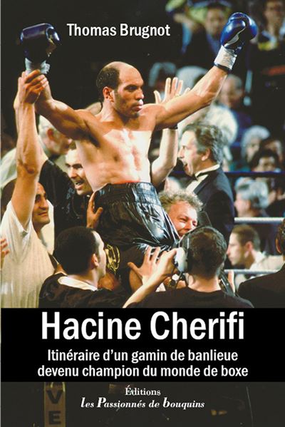 Hacine Cherifi-Itinéraire d'un gamin de banlieue devenu champion du monde de boxe